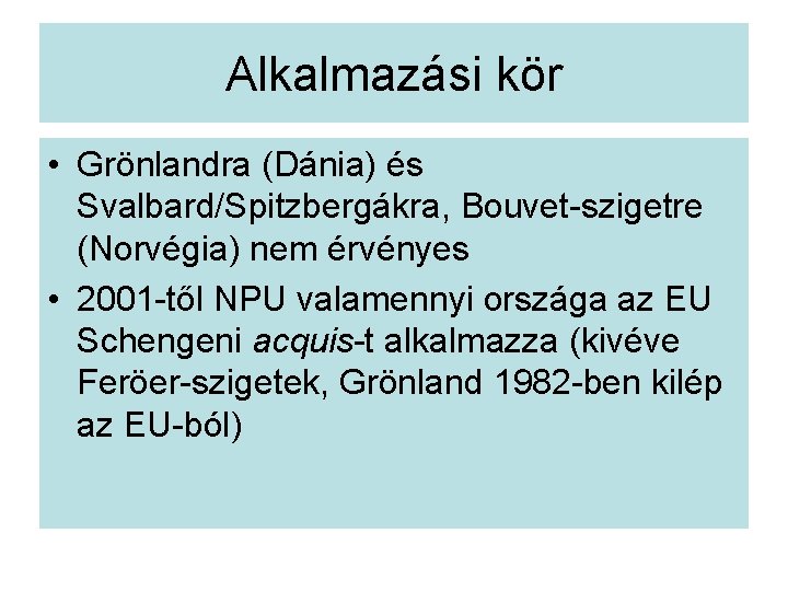 Alkalmazási kör • Grönlandra (Dánia) és Svalbard/Spitzbergákra, Bouvet-szigetre (Norvégia) nem érvényes • 2001 -től