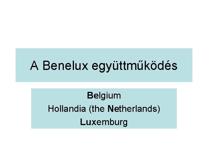 A Benelux együttműködés Belgium Hollandia (the Netherlands) Luxemburg 