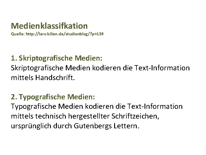 Medienklassifkation Quelle: http: //lars-kilian. de/studienblog/? p=139 1. Skriptografische Medien: Skriptografische Medien kodieren die Text-Information