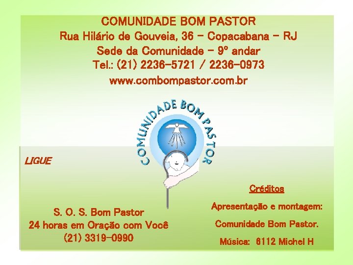 COMUNIDADE BOM PASTOR Rua Hilário de Gouveia, 36 - Copacabana – RJ Sede da COMUNIDADE BOM PASTOR Rua Hilário de Gouveia, 36 - Copacabana – RJ Sede da