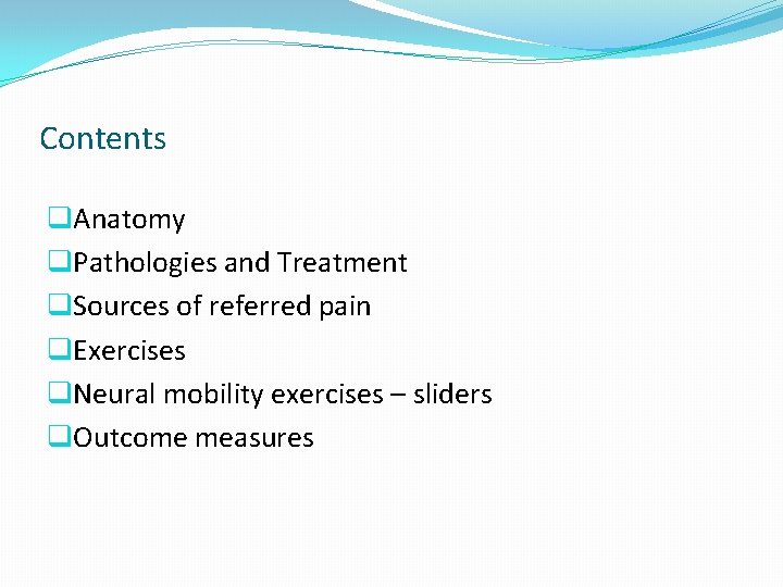 Contents q. Anatomy q. Pathologies and Treatment q. Sources of referred pain q. Exercises Contents q. Anatomy q. Pathologies and Treatment q. Sources of referred pain q. Exercises