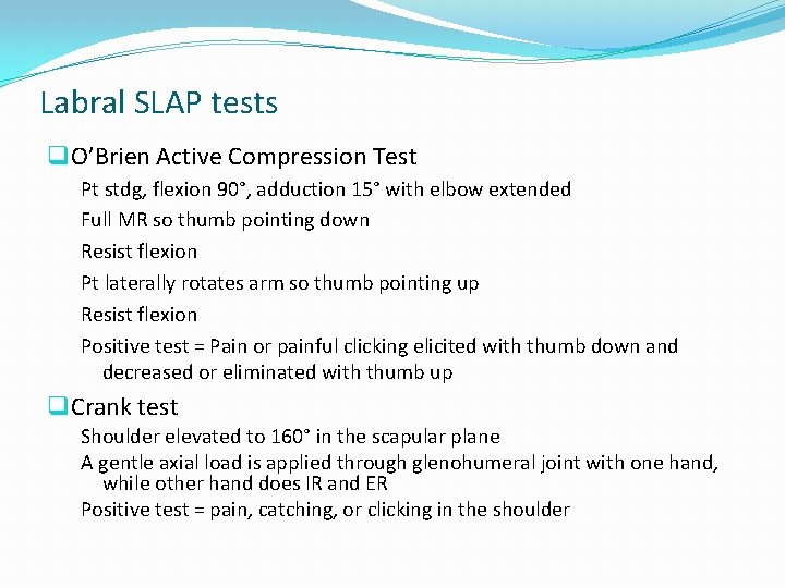 Labral SLAP tests q O’Brien Active Compression Test Pt stdg, flexion 90°, adduction 15° Labral SLAP tests q O’Brien Active Compression Test Pt stdg, flexion 90°, adduction 15°