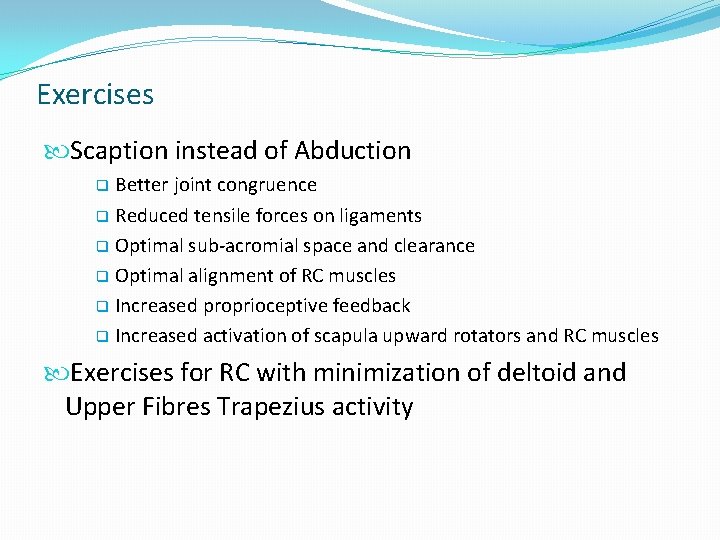 Exercises Scaption instead of Abduction Better joint congruence q Reduced tensile forces on ligaments Exercises Scaption instead of Abduction Better joint congruence q Reduced tensile forces on ligaments