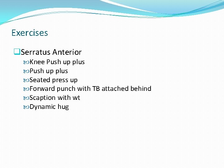 Exercises q. Serratus Anterior Knee Push up plus Seated press up Forward punch with Exercises q. Serratus Anterior Knee Push up plus Seated press up Forward punch with