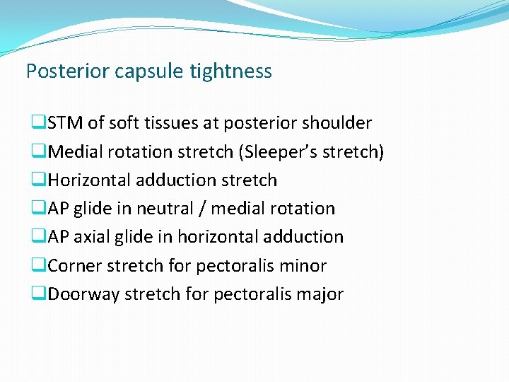 Posterior capsule tightness q. STM of soft tissues at posterior shoulder q. Medial rotation Posterior capsule tightness q. STM of soft tissues at posterior shoulder q. Medial rotation