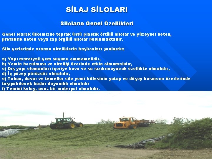 SİLAJ SİLOLARI Siloların Genel Özellikleri Genel olarak ülkemizde toprak üstü plastik örtülü silolar ve