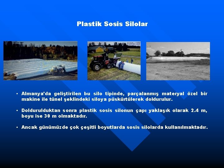 Plastik Sosis Silolar • Almanya'da geliştirilen bu silo tipinde, parçalanmış materyal özel bir makine