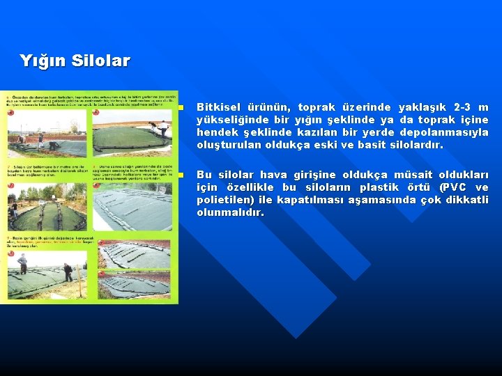 Yığın Silolar n n Bitkisel ürünün, toprak üzerinde yaklaşık 2 -3 m yükseliğinde bir