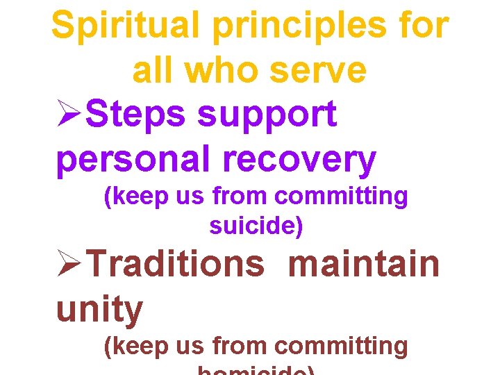 Spiritual principles for all who serve ØSteps support personal recovery (keep us from committing