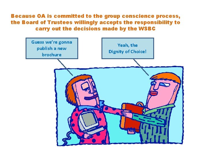 Because OA is committed to the group conscience process, the Board of Trustees willingly