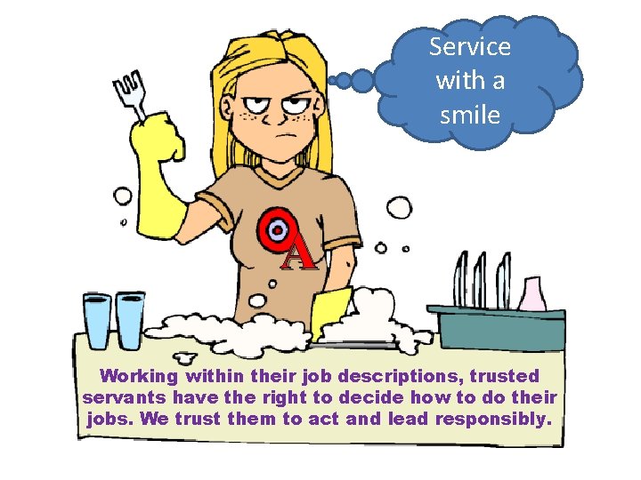 Service with a smile A Working within their job descriptions, trusted servants have the