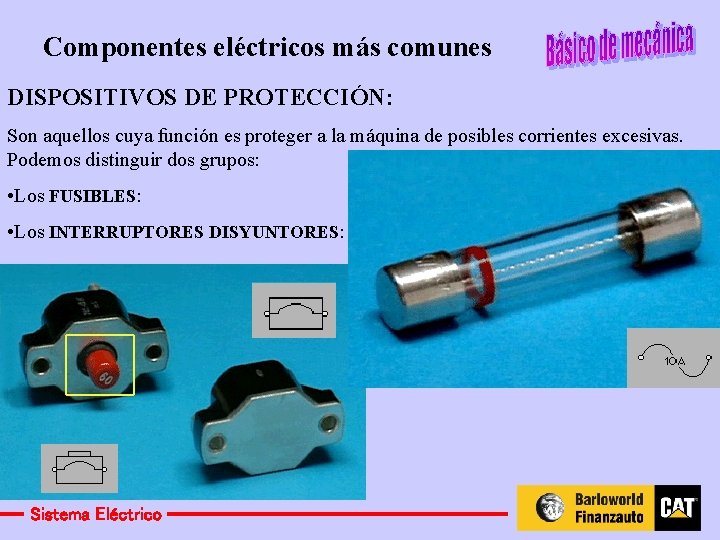 Componentes eléctricos más comunes DISPOSITIVOS DE PROTECCIÓN: Son aquellos cuya función es proteger a