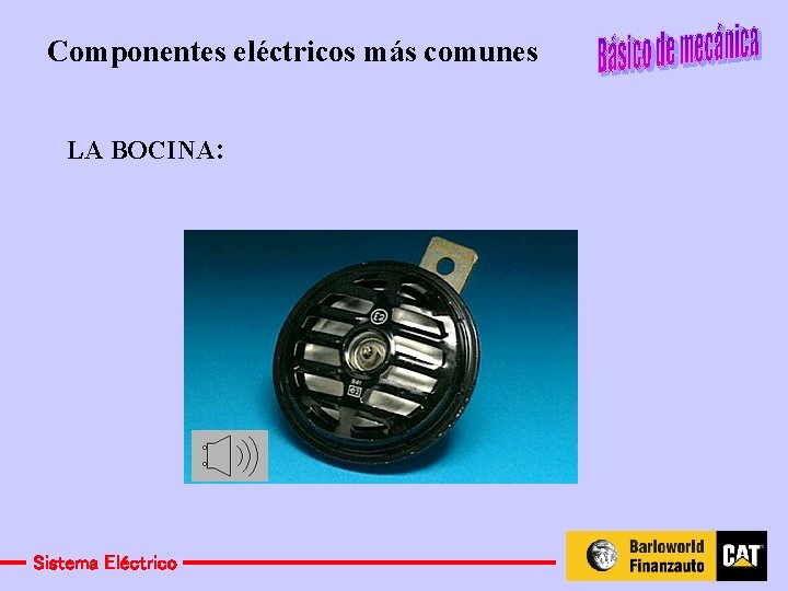 Componentes eléctricos más comunes LA BOCINA: Sistema Eléctrico 