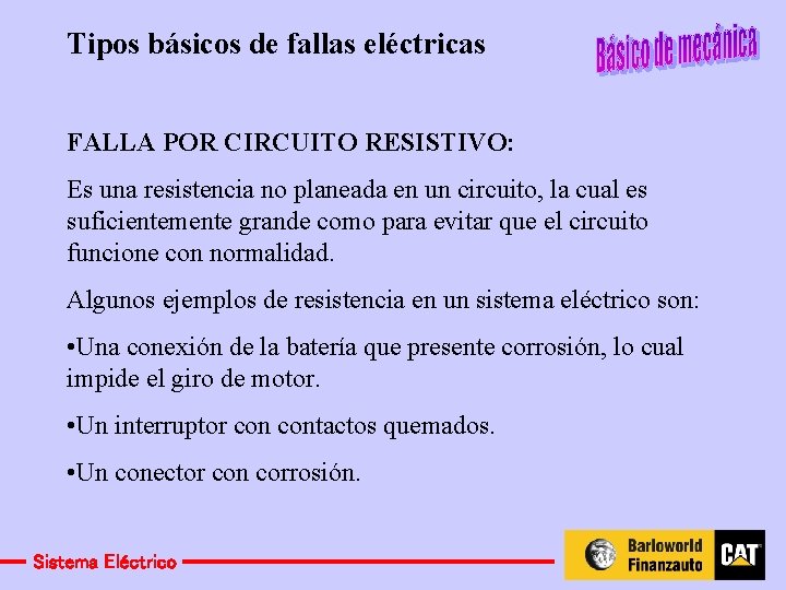 Tipos básicos de fallas eléctricas FALLA POR CIRCUITO RESISTIVO: Es una resistencia no planeada