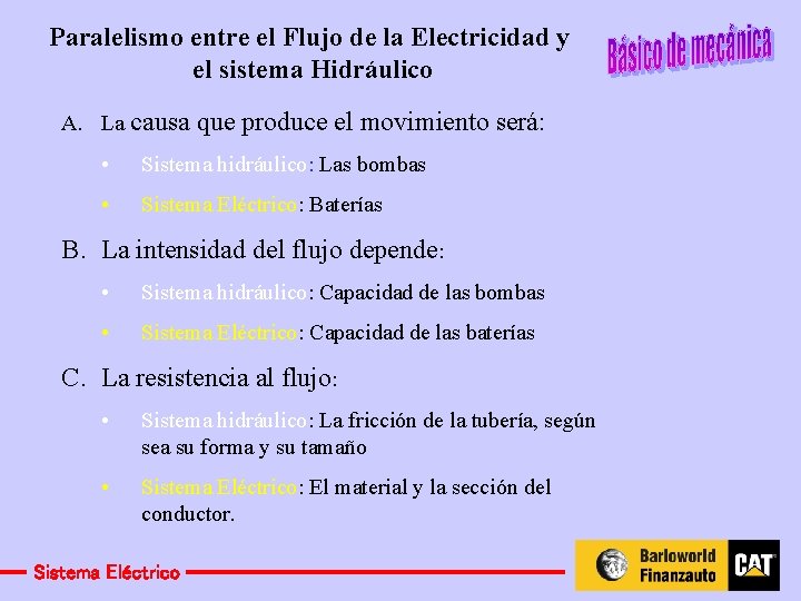 Paralelismo entre el Flujo de la Electricidad y el sistema Hidráulico A. La causa