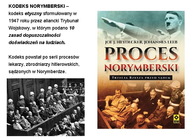 KODEKS NORYMBERSKI – kodeks etyczny sformułowany w 1947 roku przez aliancki Trybunał Wojskowy, w