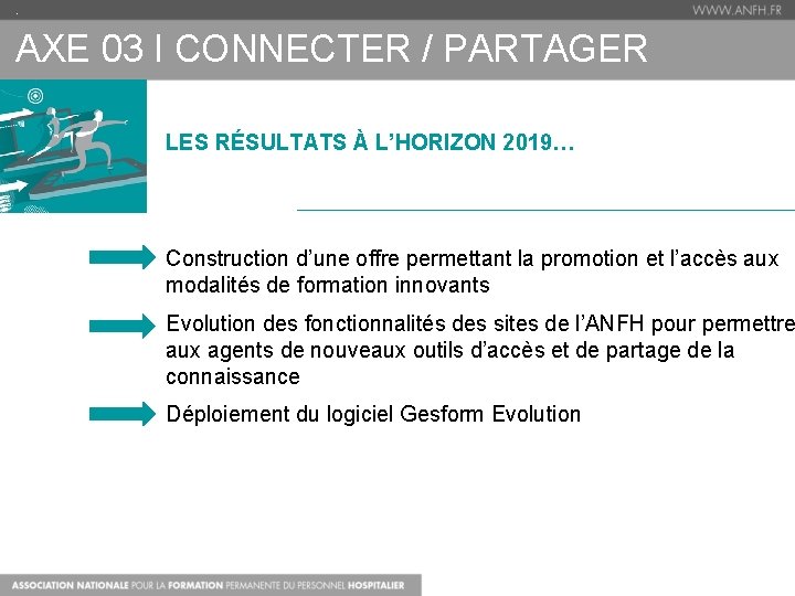 . AXE 03 I CONNECTER / PARTAGER LES RÉSULTATS À L’HORIZON 2019… Construction d’une