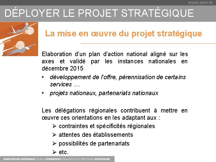 . DÉPLOYER LE PROJET STRATÉGIQUE La mise en œuvre du projet stratégique Elaboration d’un