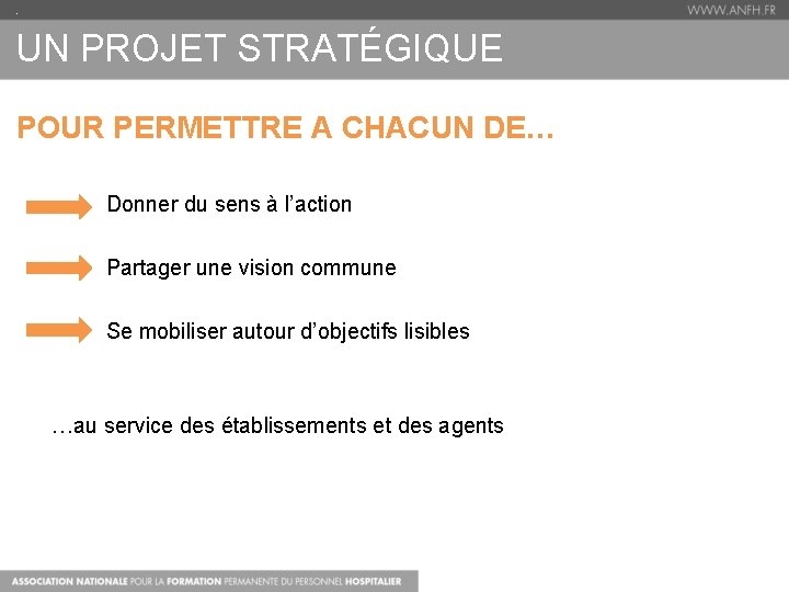 . UN PROJET STRATÉGIQUE POUR PERMETTRE A CHACUN DE… Donner du sens à l’action