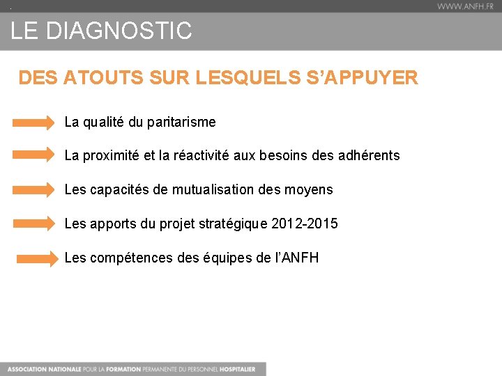 . LE DIAGNOSTIC DES ATOUTS SUR LESQUELS S’APPUYER La qualité du paritarisme La proximité