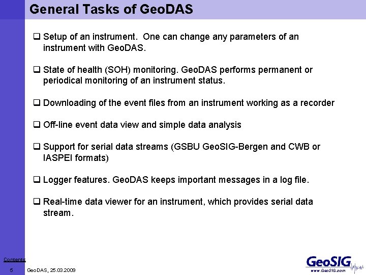 General Tasks of Geo. DAS q Setup of an instrument. One can change any