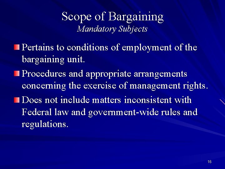 Scope of Bargaining Mandatory Subjects Pertains to conditions of employment of the bargaining unit.