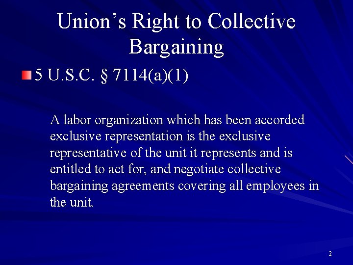 Union’s Right to Collective Bargaining 5 U. S. C. § 7114(a)(1) A labor organization