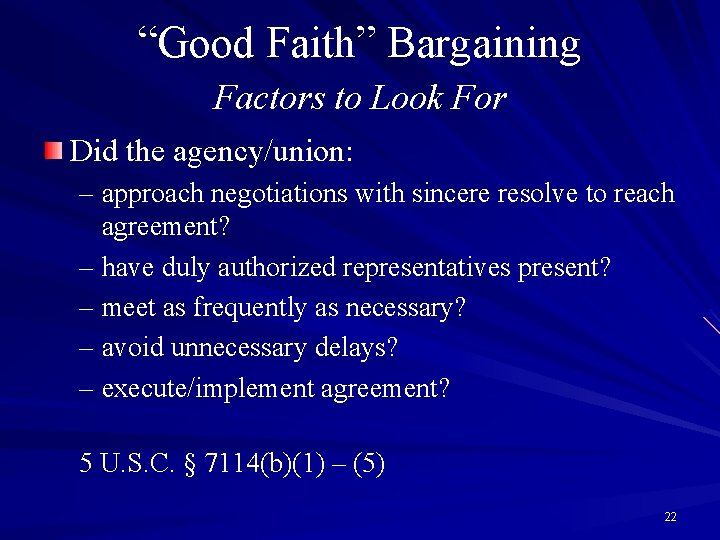 “Good Faith” Bargaining Factors to Look For Did the agency/union: – approach negotiations with