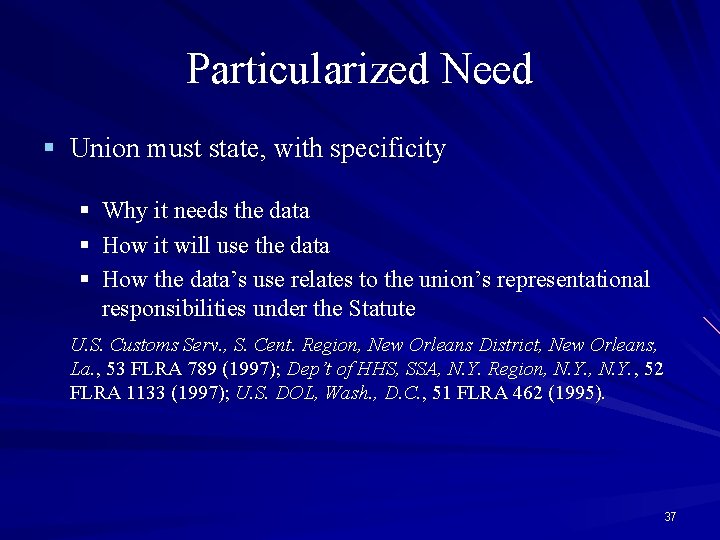 Particularized Need § Union must state, with specificity § § § Why it needs