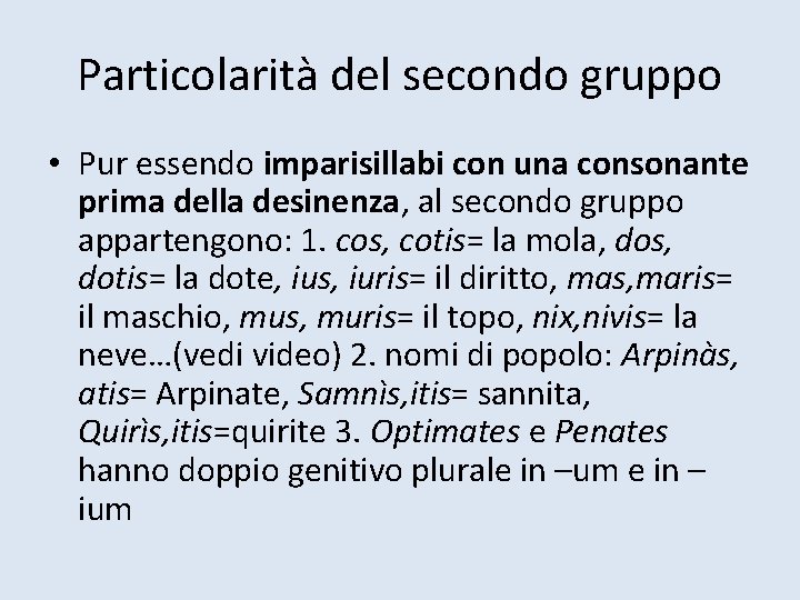 Particolarità del secondo gruppo • Pur essendo imparisillabi con una consonante prima della desinenza,