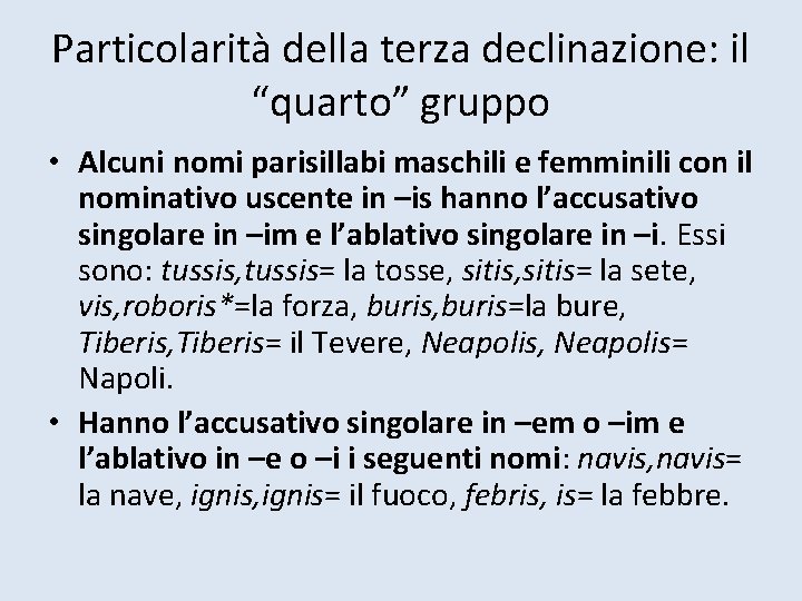 Particolarità della terza declinazione: il “quarto” gruppo • Alcuni nomi parisillabi maschili e femminili