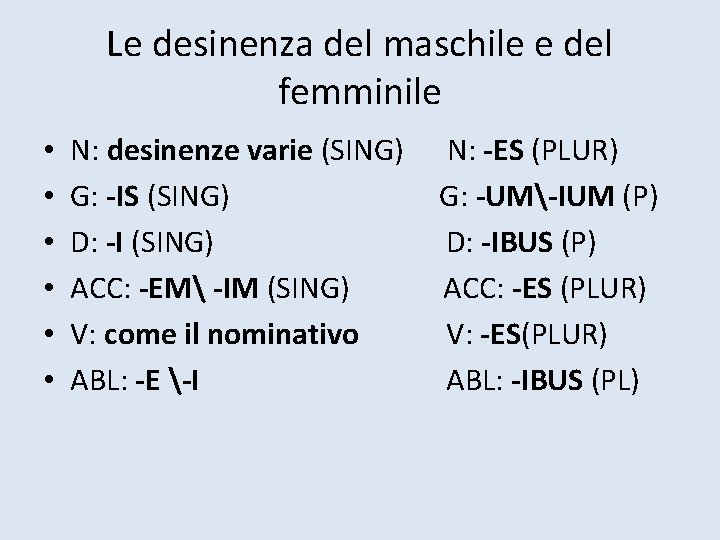 Le desinenza del maschile e del femminile • • • N: desinenze varie (SING)