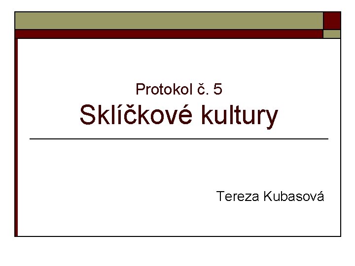 Protokol č. 5 Sklíčkové kultury Tereza Kubasová 