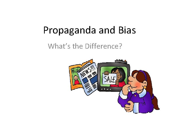 Propaganda and Bias What’s the Difference? 