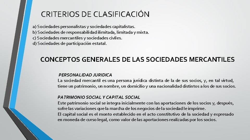 CRITERIOS DE CLASIFICACIÓN a) Sociedades personalistas y sociedades capitalistas. b) Sociedades de responsabilidad ilimitada,