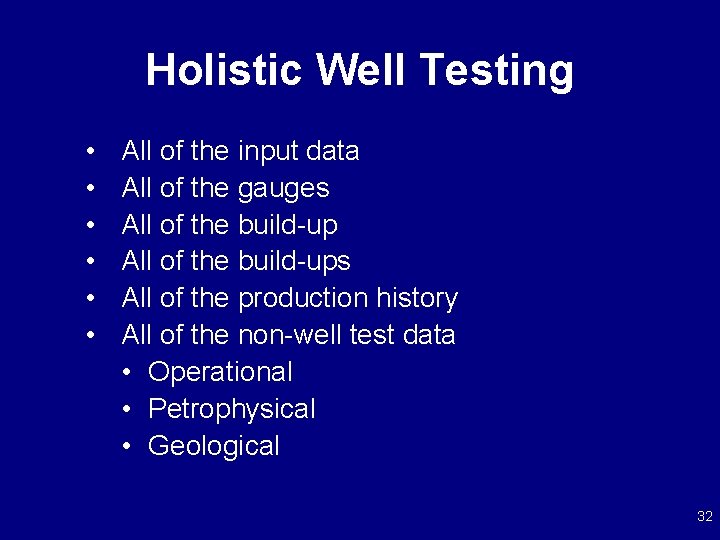 Holistic Well Testing • • • All of the input data All of the