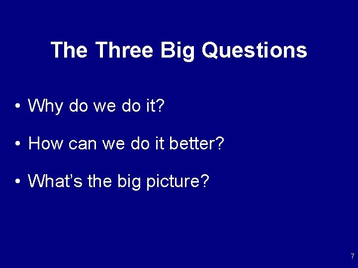 The Three Big Questions • Why do we do it? • How can we