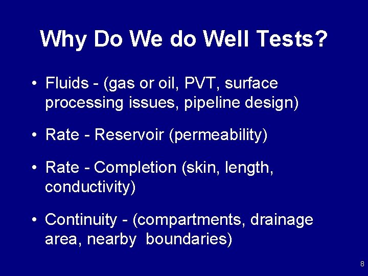 Why Do We do Well Tests? • Fluids - (gas or oil, PVT, surface