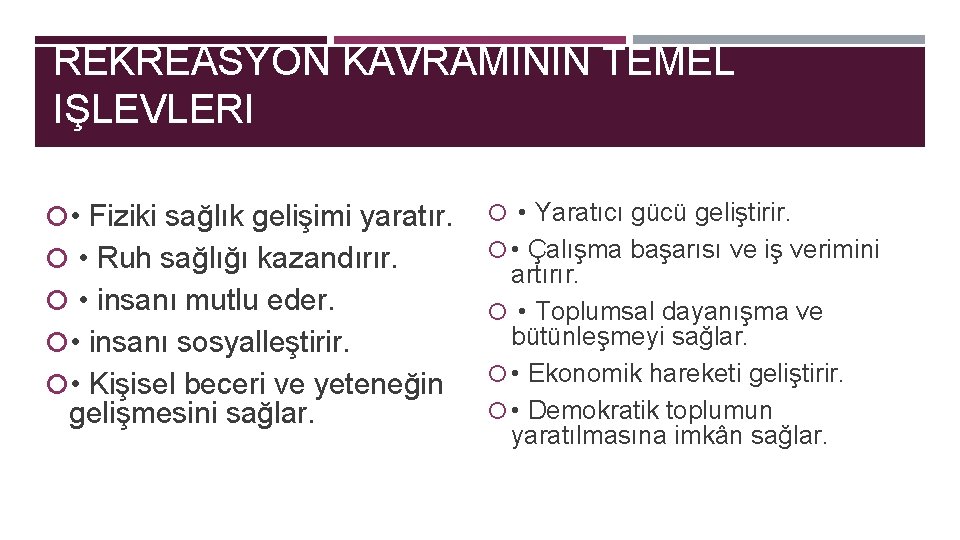 REKREASYON KAVRAMININ TEMEL IŞLEVLERI • Fiziki sağlık gelişimi yaratır. • Ruh sağlığı kazandırır. •