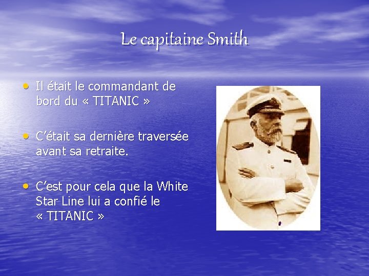 Le capitaine Smith • Il était le commandant de bord du « TITANIC »