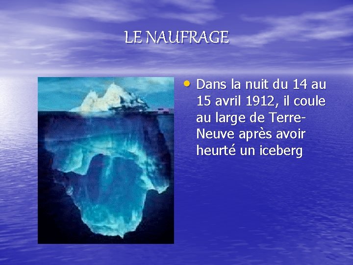 LE NAUFRAGE • Dans la nuit du 14 au 15 avril 1912, il coule