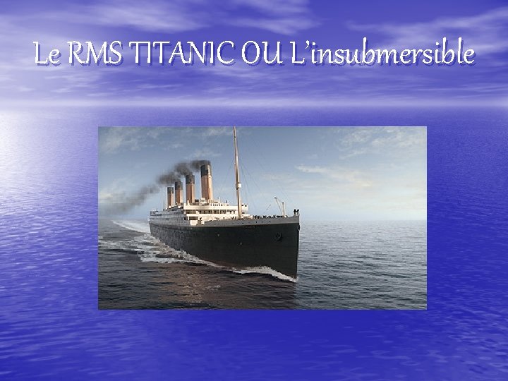 Le RMS TITANIC OU L’insubmersible 