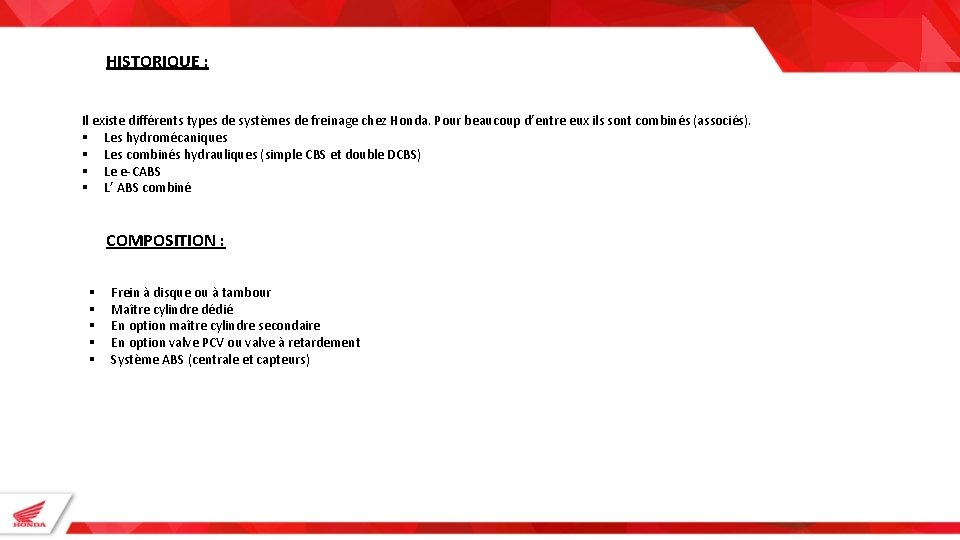 HISTORIQUE : Il existe différents types de systèmes de freinage chez Honda. Pour beaucoup