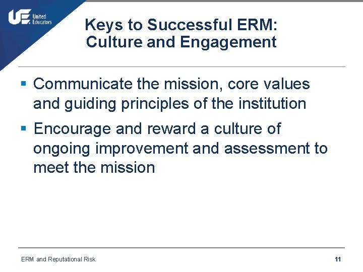 Keys to Successful ERM: Culture and Engagement § Communicate the mission, core values and