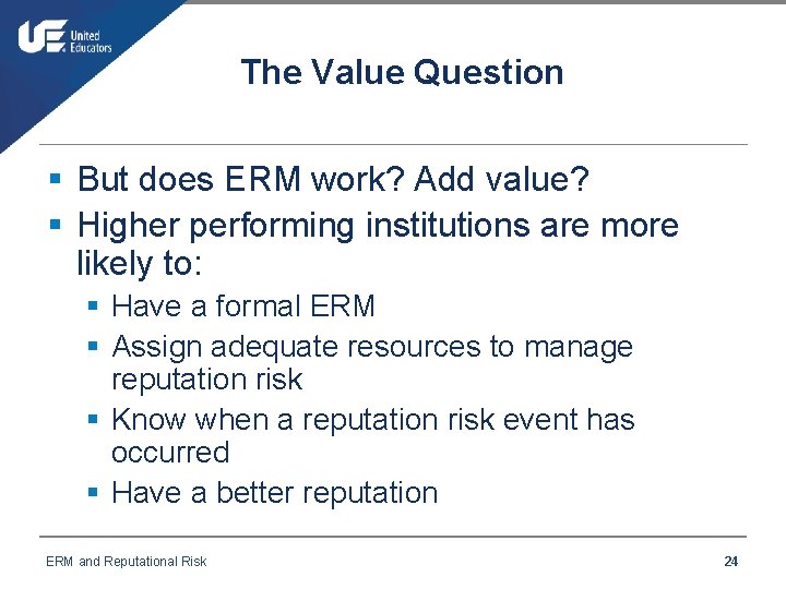 The Value Question § But does ERM work? Add value? § Higher performing institutions