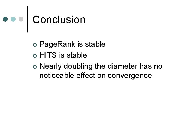 Conclusion Page. Rank is stable ¢ HITS is stable ¢ Nearly doubling the diameter