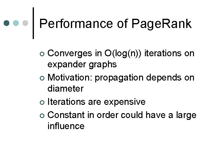 Performance of Page. Rank Converges in O(log(n)) iterations on expander graphs ¢ Motivation: propagation