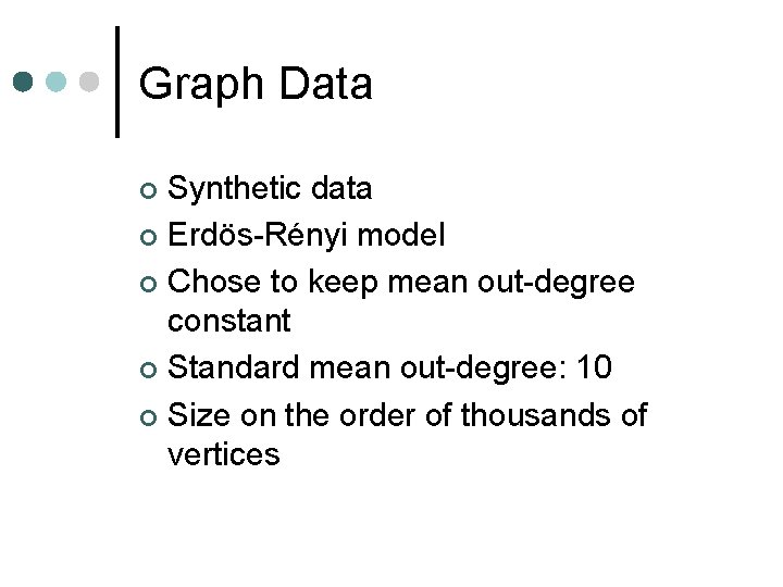 Graph Data Synthetic data ¢ Erdös-Rényi model ¢ Chose to keep mean out-degree constant