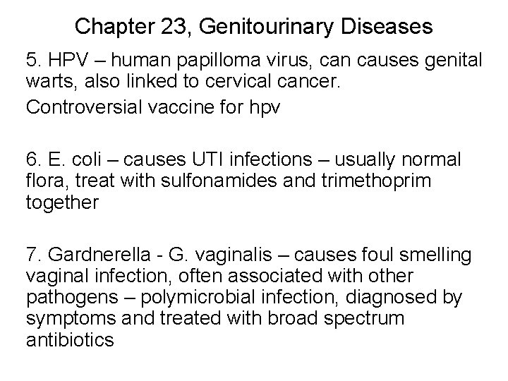 Chapter 23, Genitourinary Diseases 5. HPV – human papilloma virus, can causes genital warts,