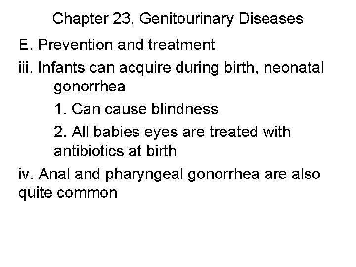 Chapter 23, Genitourinary Diseases E. Prevention and treatment iii. Infants can acquire during birth,